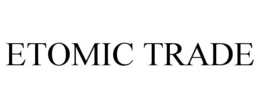 ETOMIC TRADE trademark