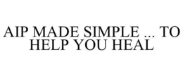 AIP MADE SIMPLE ... TO HELP YOU HEAL trademark