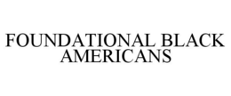 FOUNDATIONAL BLACK AMERICANS trademark