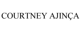 COURTNEY AJINÇA trademark