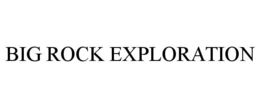 BIG ROCK EXPLORATION trademark