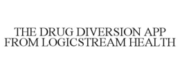 THE DRUG DIVERSION APP FROM LOGICSTREAM HEALTH trademark
