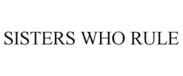 SISTERS WHO RULE trademark
