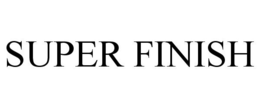 SUPER FINISH trademark