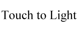 TOUCH TO LIGHT trademark
