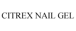 CITREX NAIL GEL trademark