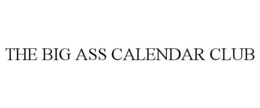 THE BIG ASS CALENDAR CLUB trademark