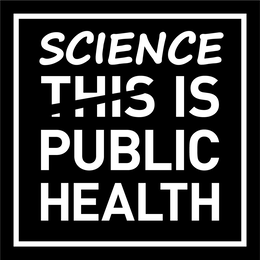 SCIENCE THIS IS PUBLIC HEALTH trademark