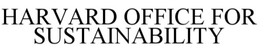 HARVARD OFFICE FOR SUSTAINABILITY trademark