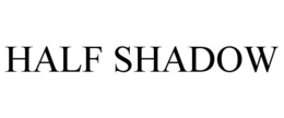 HALF SHADOW trademark