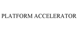 PLATFORM ACCELERATOR trademark