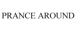 PRANCE AROUND trademark
