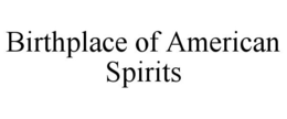 BIRTHPLACE OF AMERICAN SPIRITS trademark