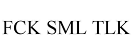 FCK SML TLK trademark