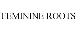 FEMININE ROOTS trademark
