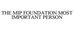 THE MIP FOUNDATION MOST IMPORTANT PERSON trademark