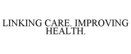 LINKING CARE. IMPROVING HEALTH. trademark