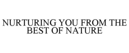 NURTURING YOU FROM THE BEST OF NATURE trademark