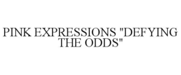 PINK EXPRESSIONS "DEFYING THE ODDS" trademark