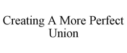 CREATING A MORE PERFECT UNION trademark