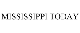 MISSISSIPPI TODAY trademark