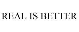 REAL IS BETTER trademark