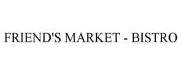 FRIEND'S MARKET - BISTRO trademark