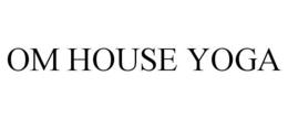 OM HOUSE YOGA trademark