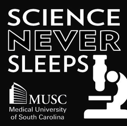 SCIENCE NEVER SLEEPS MUSC MEDICAL UNIVERSITY OF SOUTH CAROLINA trademark