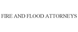 FIRE AND FLOOD ATTORNEYS trademark