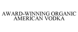 AWARD-WINNING ORGANIC AMERICAN VODKA trademark