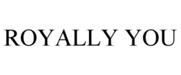 ROYALLY YOU trademark