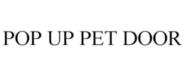 POP UP PET DOOR trademark