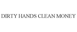 DIRTY HANDS CLEAN MONEY trademark
