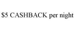 $5 CASHBACK PER NIGHT trademark