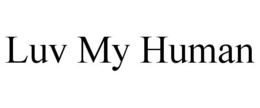 LUV MY HUMAN trademark