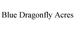 BLUE DRAGONFLY ACRES trademark