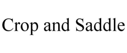 CROP AND SADDLE trademark