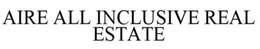 AIRE ALL INCLUSIVE REAL ESTATE trademark
