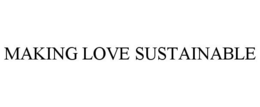 MAKING LOVE SUSTAINABLE trademark