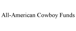 ALL-AMERICAN COWBOY FUNDS trademark