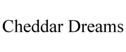 CHEDDAR DREAMS trademark