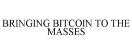 BRINGING BITCOIN TO THE MASSES trademark