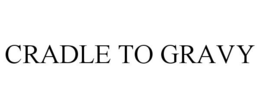 CRADLE TO GRAVY trademark