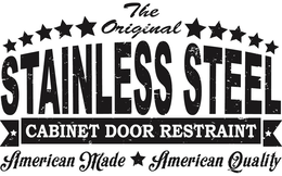 THE ORIGINAL STAINLESS STEEL CABINET DOOR RESTRAINT AMERICAN MADE AMERICAN QUALITY trademark