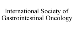 INTERNATIONAL SOCIETY OF GASTROINTESTINAL ONCOLOGY trademark