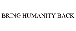 BRING HUMANITY BACK trademark
