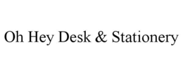 OH HEY DESK & STATIONERY trademark