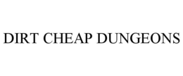 DIRT CHEAP DUNGEONS trademark