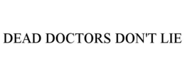 DEAD DOCTORS DON'T LIE trademark